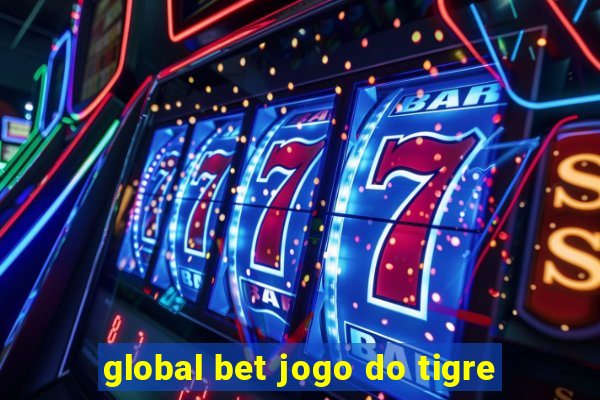 global bet jogo do tigre